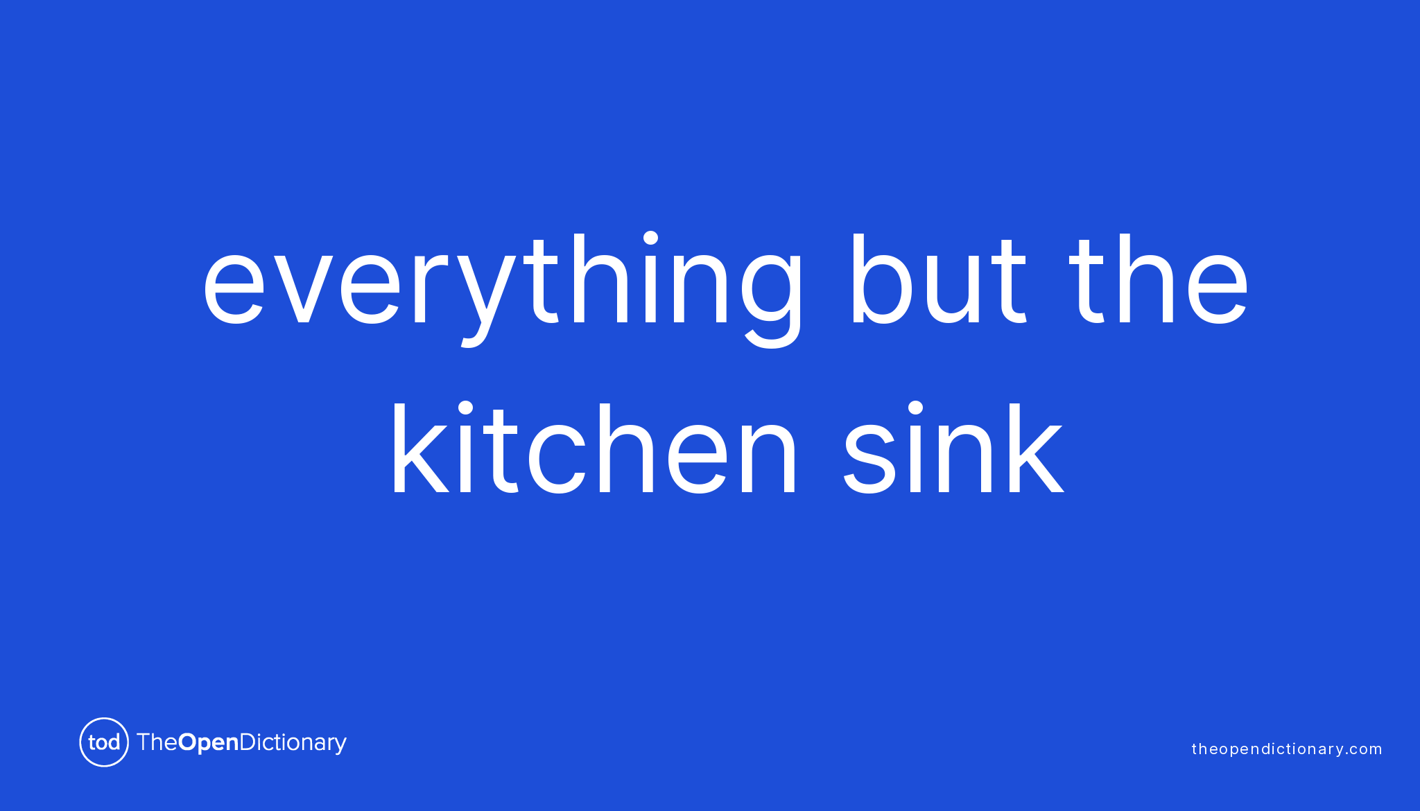 everything but the kitchen sink meaning of this idiom